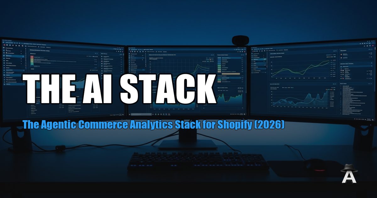 The Agentic Commerce Analytics Stack for Shopify (2026)