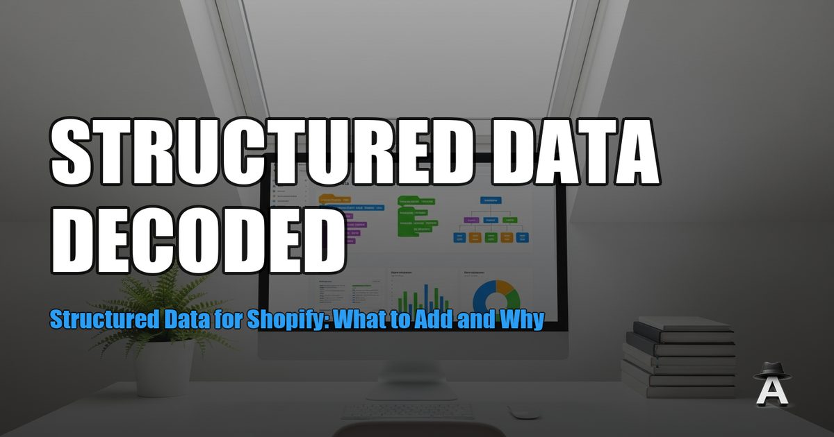 Structured Data for Shopify: What to Add and Why
