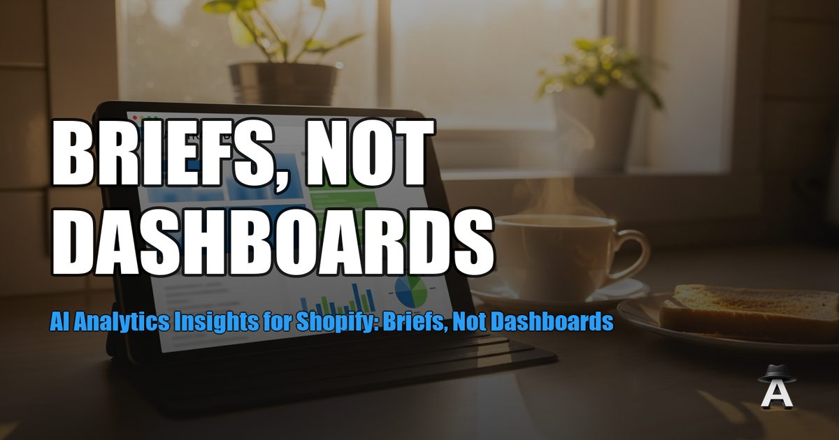 AI Analytics Insights for Shopify: Briefs, Not Dashboards