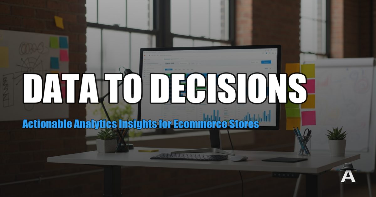 Actionable Analytics Insights for Ecommerce Stores